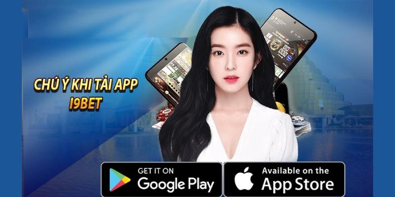 Tải app I9BET cần lưu ý những gì?